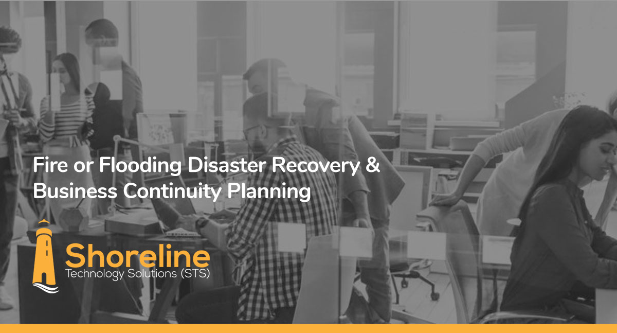 Fire or Flooding Disaster Recovery & Business Continuity Planning