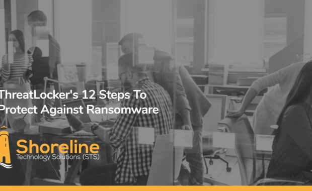 ThreatLocker's 12 Steps To Protect Against Ransomware