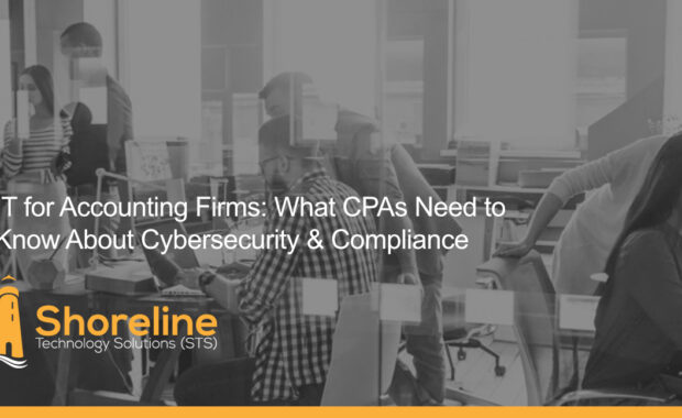 IT for Accounting Firms: What CPAs Need to Know About Cybersecurity & Compliance
